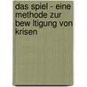 Das Spiel - Eine Methode Zur Bew Ltigung Von Krisen door Dana Skibbe