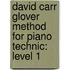 David Carr Glover Method For Piano Technic: Level 1
