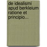De Idealismi Apud Berkleium Ratione Et Principio... door Jules G. Rard