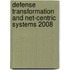 Defense Transformation And Net-Centric Systems 2008