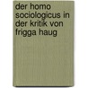 Der Homo Sociologicus In Der Kritik Von Frigga Haug by Katrin Grebing