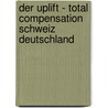 Der Uplift - Total Compensation Schweiz Deutschland door Christoph Frhr Von Gamm