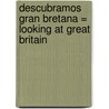 Descubramos Gran Bretana = Looking at Great Britain door Jillian Powell