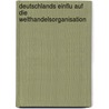 Deutschlands Einflu Auf Die Welthandelsorganisation by Udo Krause