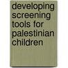 Developing Screening Tools For Palestinian Children door Samia Halileh