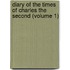 Diary Of The Times Of Charles The Second (Volume 1)