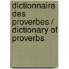 Dictionnaire Des Proverbes / Dictionary Of Proverbs by Francoise Bulman
