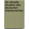 Die Aktuelle Situation Des Deutschen Arbeitsmarktes door Johannes Wilhelm E. Er
