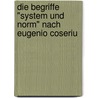 Die Begriffe "System Und Norm" Nach Eugenio Coseriu by Astrid Schaumberger