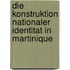 Die Konstruktion Nationaler Identitat In Martinique
