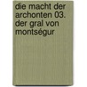 Die Macht der Archonten 03. Der Gral von Montségur door Jean-pierre Pecau