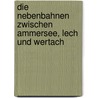 Die Nebenbahnen zwischen Ammersee, Lech und Wertach by Peter Rasch