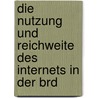 Die Nutzung Und Reichweite Des Internets In Der Brd by Diana Weschke