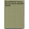 Die Politische F Hrung Der Csu Durch Edmund Stoiber by Bastian Fermer