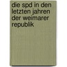 Die Spd In Den Letzten Jahren Der Weimarer Republik by Sibylle R. Th