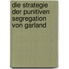 Die Strategie Der Punitiven Segregation Von Garland by Jessica Knipping