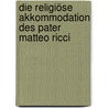 Die religiöse Akkommodation des Pater Matteo Ricci door Andreas Honicke
