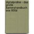 Digitalproline - Das Große Kamerahandbuch Eos 600d