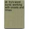 Dr. Fry's Word Sorts: Working With Onsets And Rimes by Sir Edward Fry