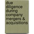 Due Diligence During Company Mergers & Acquisitions