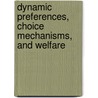 Dynamic Preferences, Choice Mechanisms, And Welfare by Ludwig Von Auer