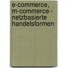 E-Commerce, M-Commerce - Netzbasierte Handelsformen door Philipp Kohde
