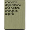 Economic Dependence And Political Change In Algeria door Youcef Nasser