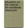 Education On The Internet - The Worldwide Classroom door Peggy A. Ertmer
