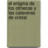 El Enigma De Los Olmecas Y Las Calaveras De Cristal by David Hatcher Childress