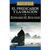 El Predicador y la Oracion/ The Preacher and Prayer by Edward M. Bounds