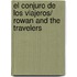 El conjuro de los viajeros/ Rowan and the Travelers