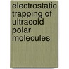 Electrostatic Trapping Of Ultracold Polar Molecules door Jan Kleinert