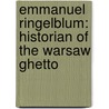 Emmanuel Ringelblum: Historian Of The Warsaw Ghetto door Mark Beyer