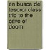 En Busca Del Tesoro/ Class Trip To The Cave Of Doom