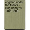 England Under The Tudors - King Henry Vii 1485-1509 door Dr Wilhelm Busch