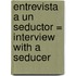 Entrevista A Un Seductor = Interview With A Seducer