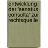 Entwicklung Der 'senatus Consulta' Zur Rechtsquelle by Veit Busse-Muskala
