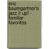 Eric Baumgartner's Jazz It Up! - Familiar Favorites