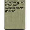 Erl Uterung Und Kritik: Zum Weltbild Arnold Gehlens door Sascha Ackermann