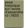 Essai Historique Sur L'Ecole D'Alexandrie V2 (1820) by Jacques Matter