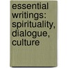 Essential Writings: Spirituality, Dialogue, Culture by Chiara Lubich