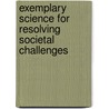 Exemplary Science For Resolving Societal Challenges door Robert E. Yager