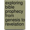 Exploring Bible Prophecy From Genesis To Revelation door Edward E. Hindson