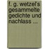 F. G. Wetzel's Gesammelte Gedichte Und Nachlass ...