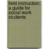Field Instruction: A Guide For Social Work Students