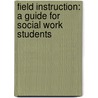 Field Instruction: A Guide For Social Work Students by Surjit Singh Dhooper