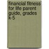 Financial Fitness For Life Parent Guide, Grades K-5
