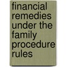 Financial Remedies Under The Family Procedure Rules door Sir Peter Singer