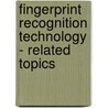 Fingerprint Recognition Technology - Related Topics door Martin Drahansky