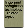 Fingerprint Recognition Technology - Related Topics by Martin Drahansky